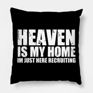 Heaven Is My Home Im Just Here Recruiting Funny Christian Pillow