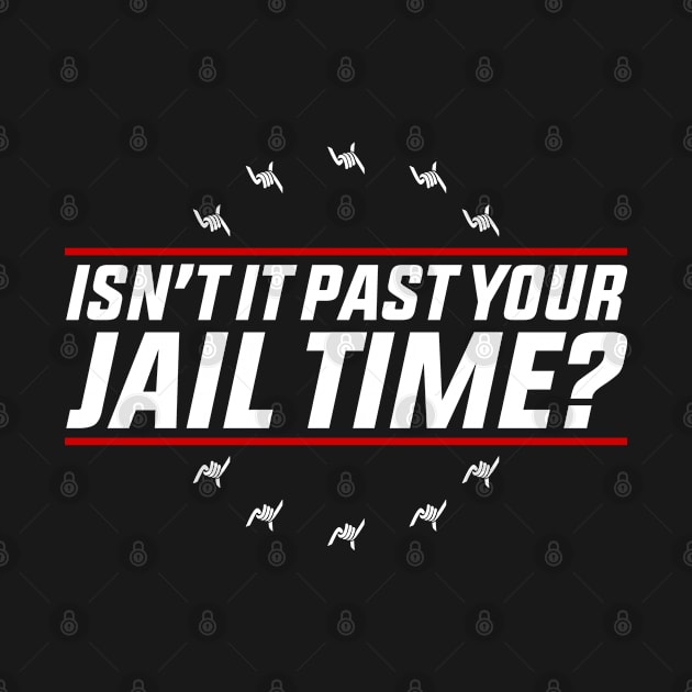 Isn’t-It Past-Your-Jail-Time by GreenCraft