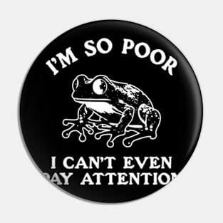 I'm So Poor I Can't Even Pay Attention Pin