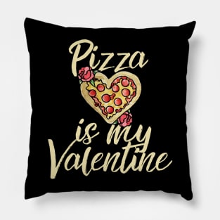 Pizza is my valentine Pillow