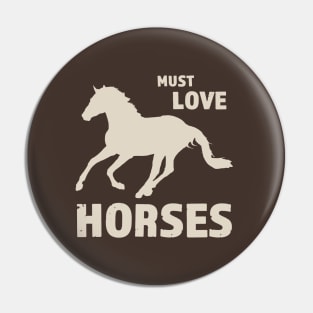 Must Love Horses - Horse Art Design for Animal Lovers Pin