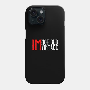 I'M Not Old, I'M Vintage I Thought Getting Older Take Longer Phone Case