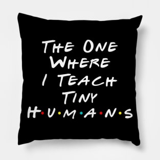 The One Where I Teach The Tiny Humans Kindergarten teacher Pillow