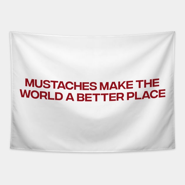 Mustaches Make the World a Better Place T-Shirt, Funny Y2K Shirt, Gen Z Meme Tee, Trendy Graphic Tee, Y2K Aesthetic Tapestry by Y2KSZN