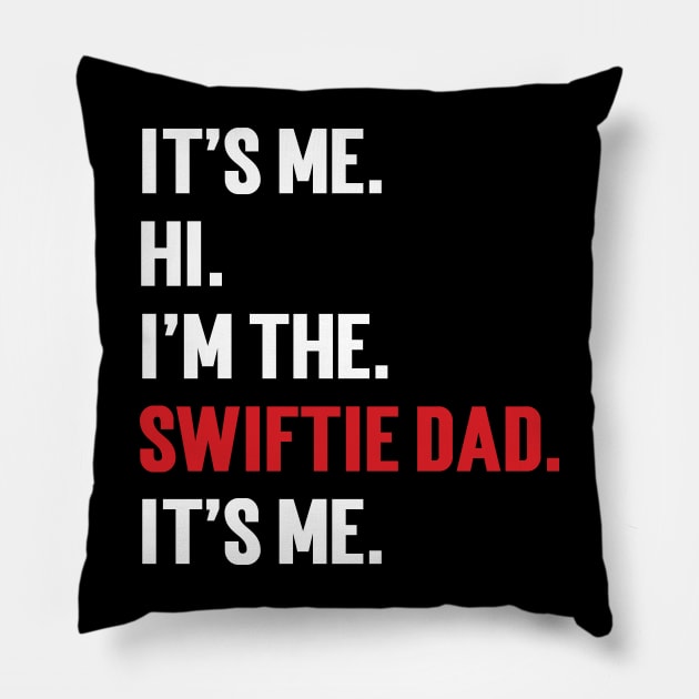 It’s Me Hi I’m The Swiftie Dad It’s Me Pillow by Emma