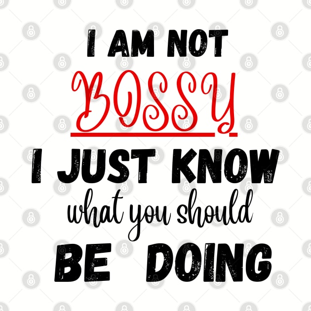 I Am Not Bossy I Just Know What You Should Be Doing Funny T-Shirt by Clouth Clothing 