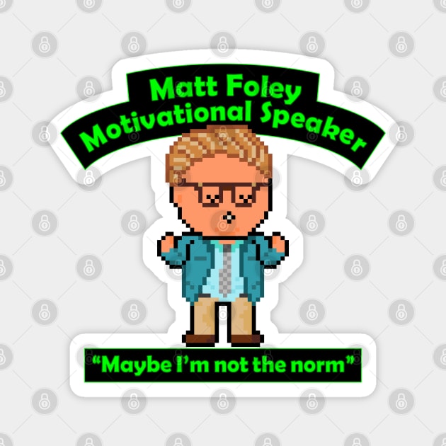 Pixel Matt Foley Motivational Quote Magnet by gkillerb