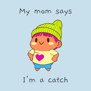 My mom says I'm a catch T-Shirt