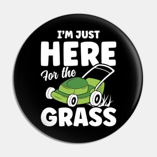 I'm Just Here for the Grass - Lawn Mower Pin