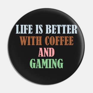 Life is better with coffee and gaming Pin