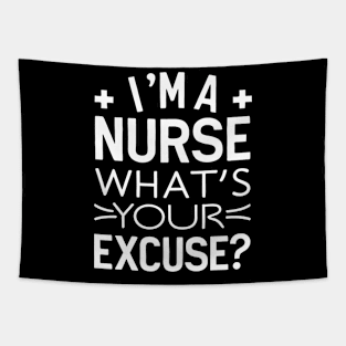 I'm A Nurse What's Your excuse? Tapestry