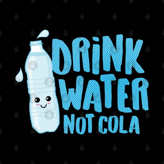 Drink Water Not Cola by Hixon House