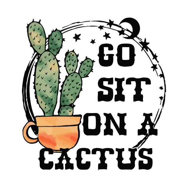 Go Sit On A Cactus Sarcastic Funny Succulent Cactus Lover by hirashop