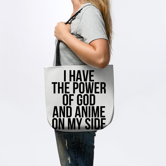 I Have The Power Of God And Anime On My Side Ver 1 Black Text Vine Meme Tragetasche Teepublic De