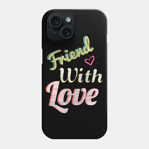 Friend with love Phone Case by FIFTY CLOTH