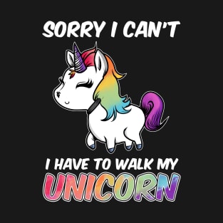 Sorry I Can't I Have To Walk My Unicorn Majestic T-Shirt