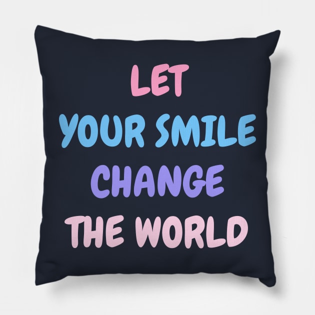 Let your smile change the world Pink Blue Pillow by High Altitude