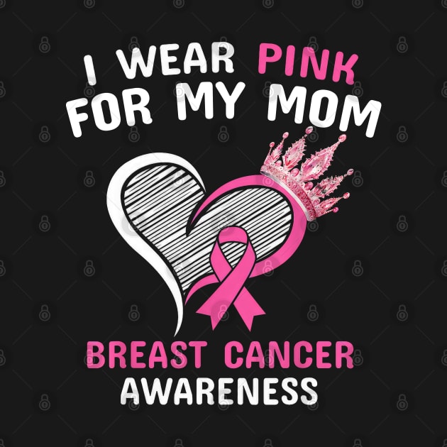 I Wear Pink For My Mom Heart Ribbon Cancer Awareness by SuperMama1650