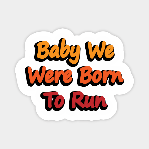 Baby We Were Born To Run Magnet by DinaShalash