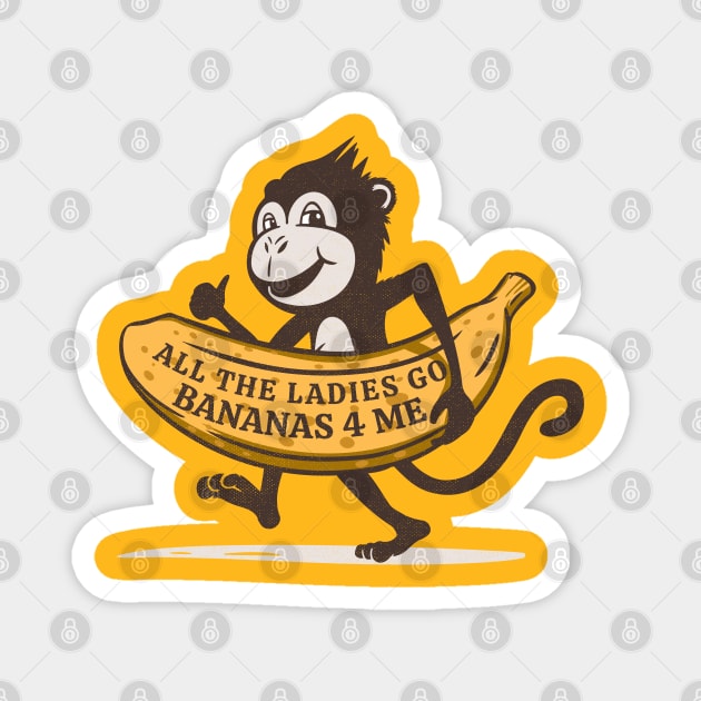 All the Ladies Go Bananas for Me Magnet by Contentarama