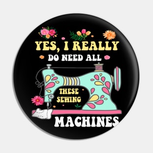 Yes I Really Do Need All These Sewing Machines Funny Sewer T-Shirt Pin