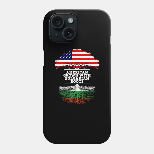 American Grown With Bulgarian Roots - Gift for Bulgarian From Bulgaria Phone Case by Country Flags