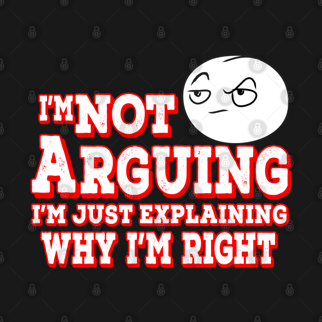I'm Not Arguing I'm Just Explaining Why I'm Right Red by Shawnsonart