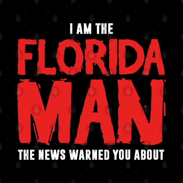 I Am The Florida Man The News Warned You About by TextTees