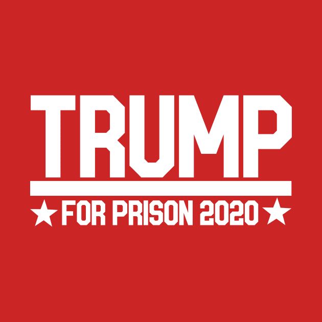 TRUMP for prison 2020 by bubbsnugg