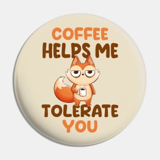 Coffee Helps Me Tolerate You - Cute Funny Fox Gift Pin