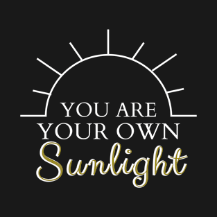 You are your own sunlight T-Shirt