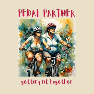 Pedal Partner, getting fit together (bikers) T-Shirt