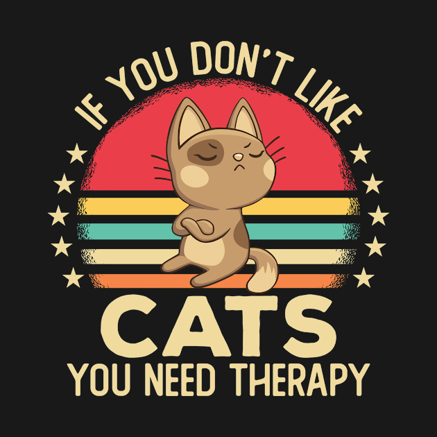 If You Don't Like Cats You Need by Mad Art