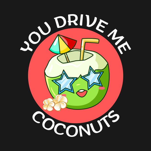 You Drive Me Coconuts | Coconut Pun by Allthingspunny