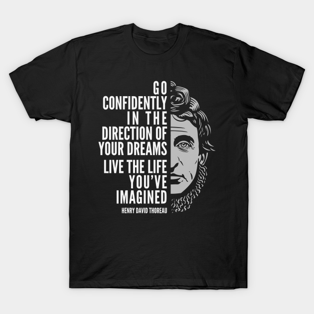 Henry David Thoreau Quote Live The Life You Ve Imagined Henry David Thoreau T Shirt Teepublic Henry David Thoreau Quote Live The Life You Ve Imagined Henry David Thoreau T Shirt Teepublic