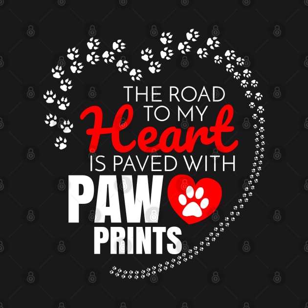 Dog Lover - The Road To My Herat Is Paved With Paw Prints by HarrietsDogGifts