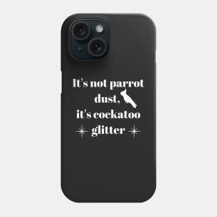 It's not bird dust, it's parrot glitter quote white Phone Case