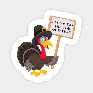 Funny Leftovers Are For Quitters | Turkey holding sign humorous Magnet