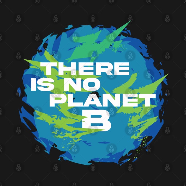 There is not planet B by Brash Ideas