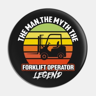 The Man the Myth the Forklift Operator Legend Pin