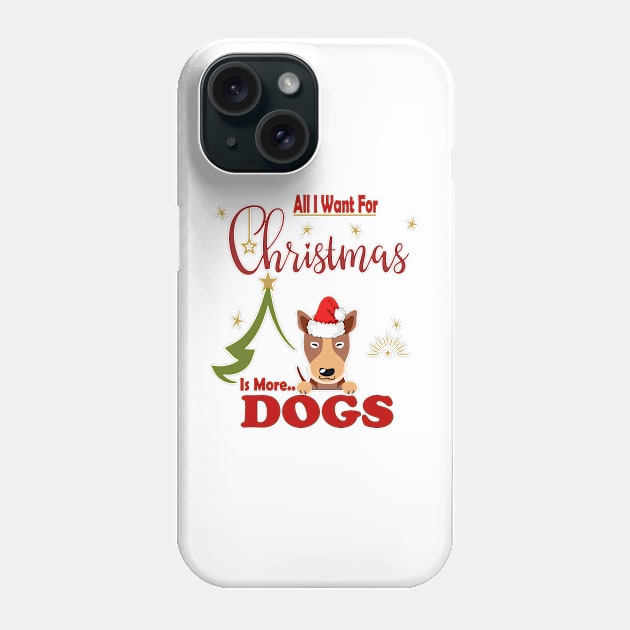All I Want For Christmas Is More Dogs Phone Case by sayed20