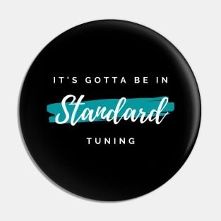 It's Gotta Be in Standard Tuning Dark Theme Pin