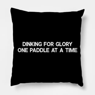 Dinking for Glory One Paddle at a Time Pillow