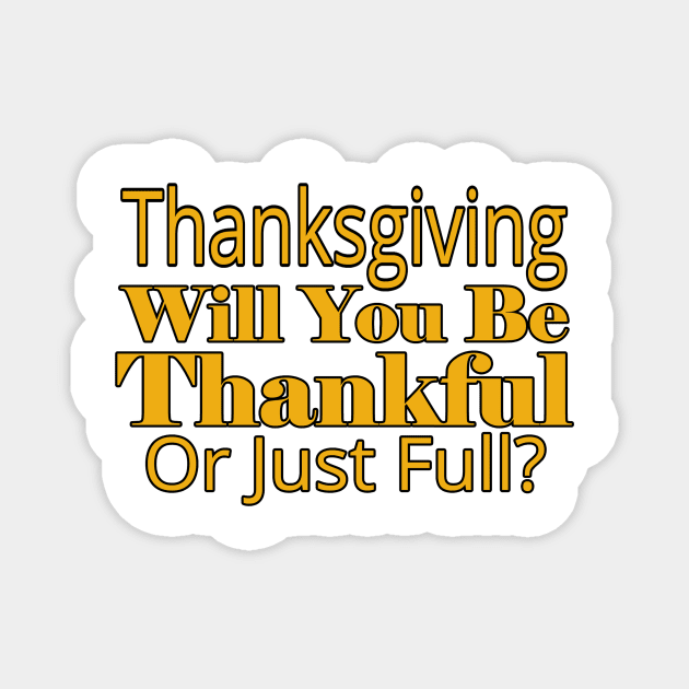 Jesus T-Shirts Thanksgiving - Thankful or Just Full Magnet by KSMusselman