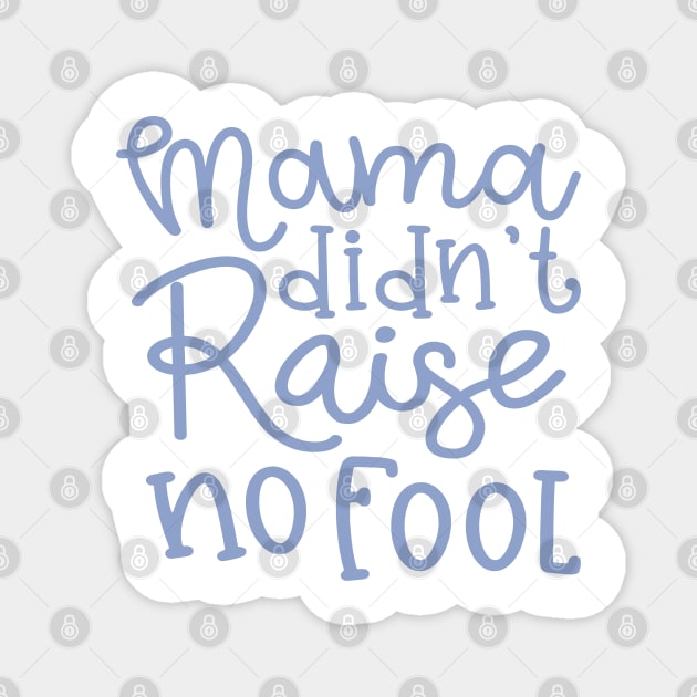 Mama Didn't Raise No Fool Country Funny Magnet by GlimmerDesigns