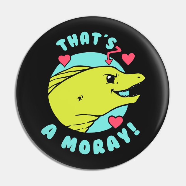 That's A Moray Pin by dumbshirts