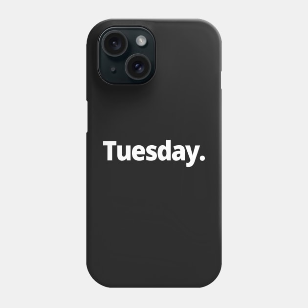 Tuesday. Phone Case by WittyChest