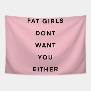 Fat girls don’t want you either Tapestry