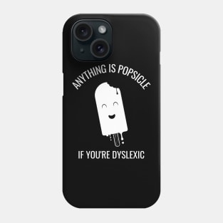 Anything Is Popsicle If You're Dyslexia Phone Case