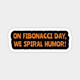 On Fibonacci Day, We Spiral Humor! Magnet